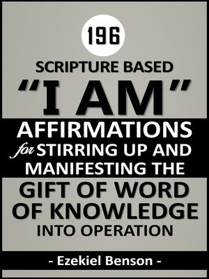 cover image of Scripture Based "I AM" Affirmations For Stirring Up and Manifesting the Gift of Word of Knowledge Into Operation (Reusable Edition)